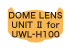 Dome Lens Unit II for UWL-H100 