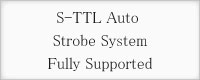 S-TTL Auto Strobe System Fully Supported