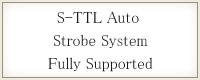 S-TTL Auto Strobe System Fully Supported