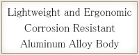 Lightweight and Ergonomic Corrosion Resistant aluminum Alloy Body