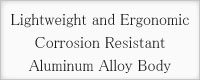 Lightweight and Ergonomic Crrosiom Resistant Aluminom Alloy Body 
