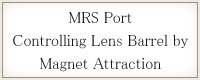 MRS Port Controlling lens Barrel by Magnet Attraction