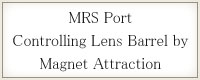 MRS Port Controlling lens Barrel by Magnet Attraction
