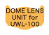 Dome Lens Unit for UWL-100