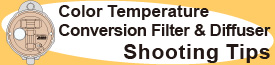Color Temperature Conversion Filter & Diffuser Shooting Tips